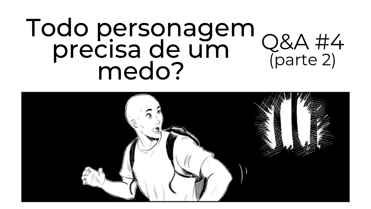Todo personagem precisa de um medo